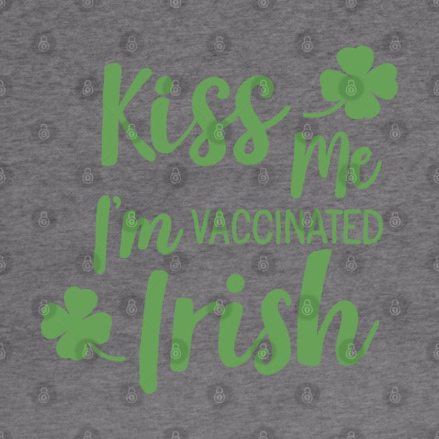 Kiss me i am vaccinated irish by valentinahramov